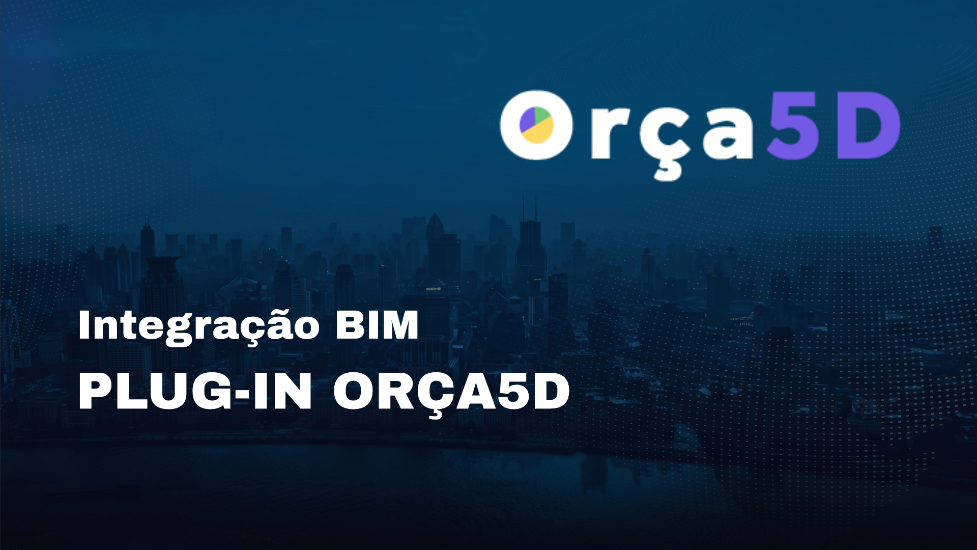 INTEGRAÇÃO BIM / PLUG-IN ORÇA5D